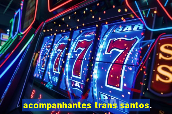 acompanhantes trans santos.